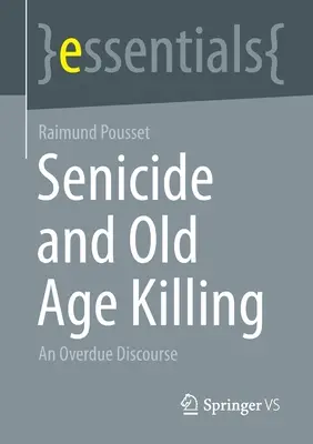 Le sénicide et l'assassinat des personnes âgées : Un discours qui se fait attendre - Senicide and Old Age Killing: An Overdue Discourse