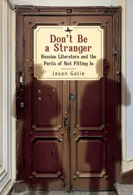 Ne soyez pas un étranger : La littérature russe et les dangers de l'inadaptation - Don't Be a Stranger: Russian Literature and the Perils of Not Fitting in