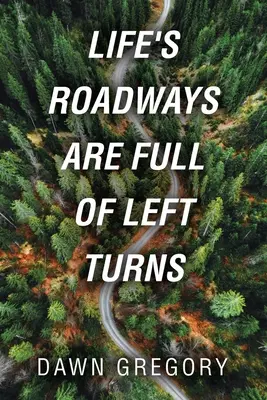 Les routes de la vie sont pleines de virages à gauche - Life's Roadways Are Full of Left Turns
