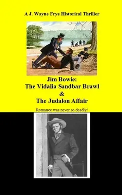 Jim Bowie : La bagarre de la barre de sable de Vidalia et l'affaire Judalon - Jim Bowie: The Vidalia Sandbar Brawl And the Judalon Affair