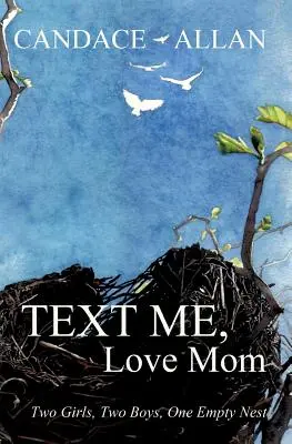 Text Me, Love Mom : Deux filles, deux garçons, un nid vide - Text Me, Love Mom: Two Girls, Two Boys, One Empty Nest