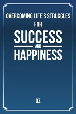 Surmonter les difficultés de la vie pour réussir et être heureux - Overcoming Life's Struggles For Success and Happiness