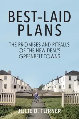 Les plans les mieux conçus : Les promesses et les pièges des villes de la ceinture verte du New Deal - Best-Laid Plans: The Promises and Pitfalls of the New Deal's Greenbelt Towns