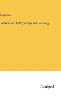 Contributions à la physiologie et à la pathologie - Contributions to Physiology and Pathology