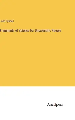 Fragments de science pour les non-scientifiques - Fragments of Science for Unscientific People