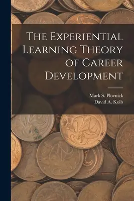 La théorie de l'apprentissage expérientiel dans le développement de carrière - The Experiential Learning Theory of Career Development