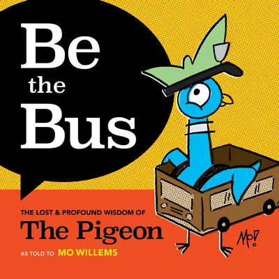 Soyez le bus : La sagesse perdue et profonde du pigeon - Be the Bus: The Lost & Profound Wisdom of the Pigeon