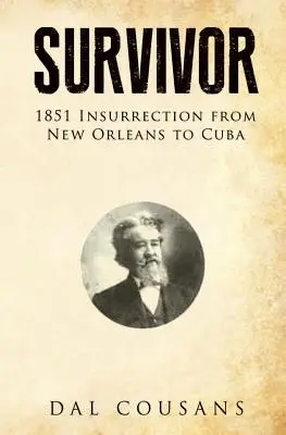 Survivant : l'insurrection de 1851 de la Nouvelle-Orléans à Cuba - Survivor: 1851 Insurrection from New Orleans to Cuba