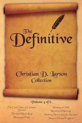 Christian D. Larson - La collection définitive - Volume 4 sur 6 - Christian D. Larson - The Definitive Collection - Volume 4 of 6