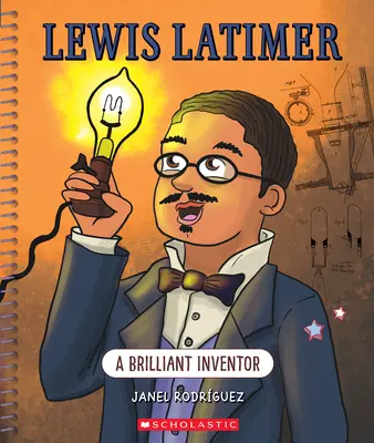 Lewis Latimer : Un inventeur brillant (Bright Minds) : Un brillant inventeur - Lewis Latimer: A Brilliant Inventor (Bright Minds): A Brilliant Inventor