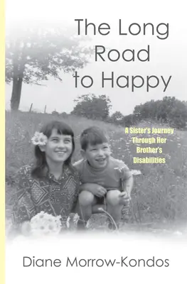 Le long chemin vers le bonheur : Le voyage d'une sœur à travers les handicaps de son frère - The Long Road to Happy: A Sister's Journey Through Her Brother's Disabilities