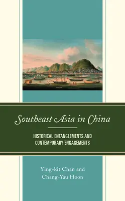 L'Asie du Sud-Est en Chine : liens historiques et engagements contemporains - Southeast Asia in China: Historical Entanglements and Contemporary Engagements