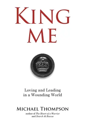 King Me : Aimer et diriger dans un monde blessé - King Me: Loving and Leading in a Wounding World