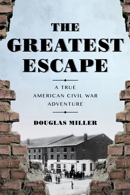 La plus grande évasion : Une véritable aventure de la guerre civile américaine - The Greatest Escape: A True American Civil War Adventure