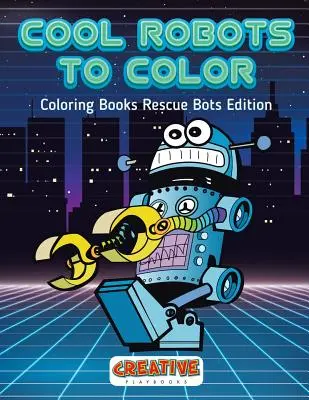 Des robots à colorier - Livres de coloriage Rescue Bots Edition - Cool Robots to Color - Coloring Books Rescue Bots Edition