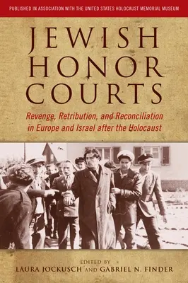 Tribunaux d'honneur juifs : Vengeance, rétribution et réconciliation en Europe et en Israël après l'Holocauste - Jewish Honor Courts: Revenge, Retribution, and Reconciliation in Europe and Israel After the Holocaust