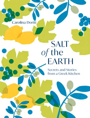 Le sel de la terre : Secrets et histoires d'une cuisine grecque - Salt of the Earth: Secrets and Stories from a Greek Kitchen