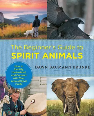 Le guide du débutant sur les animaux spirituels : comment identifier, comprendre et se connecter avec votre guide spirituel animal. - The Beginner's Guide to Spirit Animals: How to Identify, Understand, and Connect with Your Animal Spirit Guide
