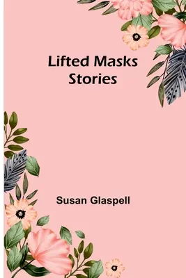 Masques levés ; histoires - Lifted Masks; stories
