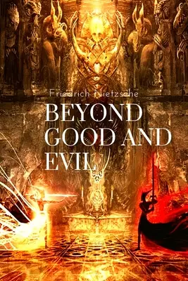 Par-delà le bien et le mal, de Friedrich Nietzsche : Prélude à une philosophie de l'avenir - Beyond Good and Evil, by Friedrich Nietzsche: Prelude to a Philosophy of the Future