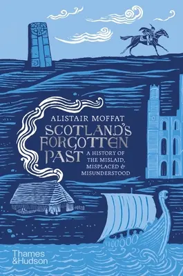 Le passé oublié de l'Écosse : Une histoire des objets perdus, égarés et incompris - Scotland's Forgotten Past: A History of the Mislaid, Misplaced and Misunderstood