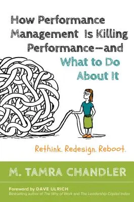Comment la gestion des performances tue les performances#et que faire pour y remédier : Repenser, redessiner, réamorcer - How Performance Management Is Killing Performance#and What to Do about It: Rethink, Redesign, Reboot