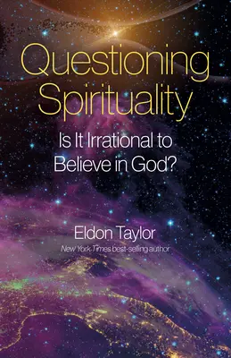 Remise en question de la spiritualité : Est-il irrationnel de croire en Dieu ? - Questioning Spirituality: Is It Irrational to Believe in God?