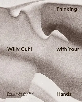 Willy Guhl : Penser avec les mains - Willy Guhl: Thinking with Your Hands