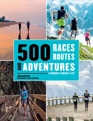 500 courses, itinéraires et aventures : La liste des choses à faire pour un coureur - 500 Races, Routes and Adventures: A Runner's Bucket List