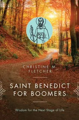 Saint Benoît pour les baby-boomers : Sagesse pour la prochaine étape de la vie - Saint Benedict for Boomers: Wisdom for the Next Stage of Life