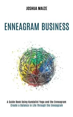 Enneagram Business : Créer un équilibre dans la vie grâce à l'ennéagramme (Un livre-guide utilisant le Kundalini Yoga et l'ennéagramme) - Enneagram Business: Create a Balance in Life Through the Enneagram (A Guide Book Using Kundalini Yoga and the Enneagram)