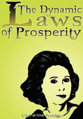 Les lois dynamiques de la prospérité : Les forces qui vous apportent la richesse - The Dynamic Laws of Prosperity: Forces That Bring Riches to You