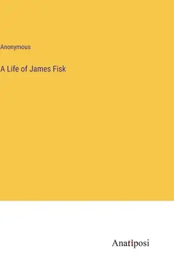 Une vie de James Fisk - A Life of James Fisk