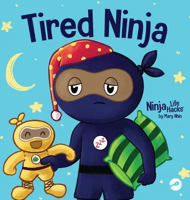 Le Ninja fatigué : Un livre pour enfants sur la façon dont la fatigue affecte l'humeur, la concentration et le comportement. - Tired Ninja: A Children's Book About How Being Tired Affects Your Mood, Focus and Behavior