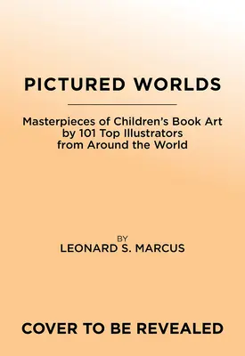 Pictured Worlds : Chefs-d'œuvre de l'art du livre pour enfants par 101 illustrateurs incontournables du monde entier - Pictured Worlds: Masterpieces of Children's Book Art by 101 Essential Illustrators from Around the World