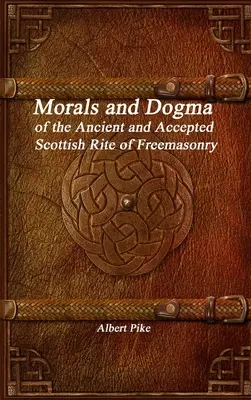 Morale et dogme du rite écossais ancien et accepté de la franc-maçonnerie - Morals and Dogma of the Ancient and Accepted Scottish Rite of Freemasonry