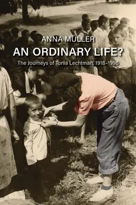 Une vie ordinaire ? Les voyages de Tonia Lechtman, 1918-1996 - An Ordinary Life?: The Journeys of Tonia Lechtman, 1918-1996