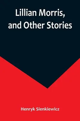 Lillian Morris, et autres histoires - Lillian Morris, and Other Stories