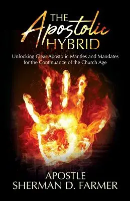 L'hybride apostolique : Dévoiler les manteaux et les mandats apostoliques clairs pour la continuité de l'âge de l'Église - The Apostolic Hybrid: Unlocking Clear Apostolic Mantles and Mandates for the Continuance of the Church Age