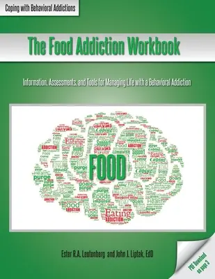 Le manuel de l'addiction à la nourriture : Informations, évaluations et outils pour gérer la vie avec une addiction comportementale - The Food Addiction Workbook: Information, Assessments, and Tools For Managing Life with a Behavioral Addiction