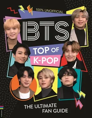 Bts : Top of K-Pop : Le guide ultime du fan - Bts: Top of K-Pop: The Ultimate Fan Guide