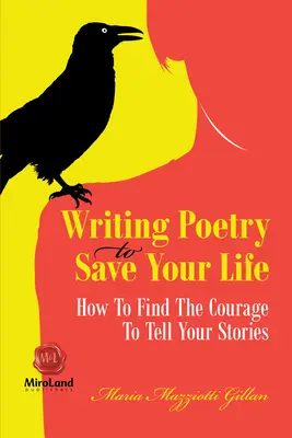 Écrire de la poésie pour sauver votre vie : comment trouver le courage de raconter vos histoires - Writing Poetry To Save Your Life: How To Find The Courage To Tell Your Stories