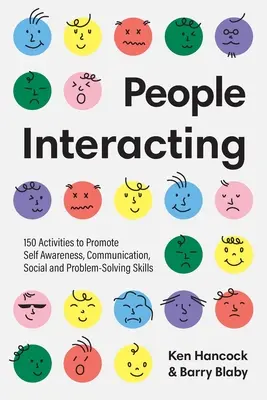 L'interaction entre les gens : 150 activités pour promouvoir la conscience de soi, la communication, les compétences sociales et la résolution de problèmes - People Interacting: 150 Activities to Promote Self Awareness, Communication, Social and Problem-Solving Skills