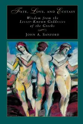 Le destin, l'amour et l'extase : la sagesse des déesses grecques les moins connues - Fate, Love, and Ecstasy: Wisdom from the Lesser-Known Goddesses of the Greeks