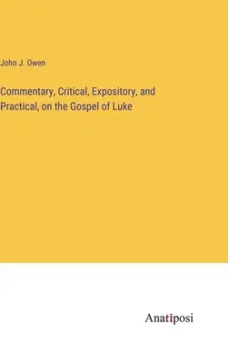 Commentaire critique, expositif et pratique de l'Évangile de Luc - Commentary, Critical, Expository, and Practical, on the Gospel of Luke