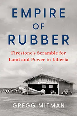 L'empire du caoutchouc : la lutte de Firestone pour la terre et le pouvoir au Liberia - Empire of Rubber: Firestone's Scramble for Land and Power in Liberia