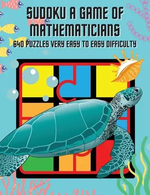 Sudoku - Le jeu des mathématiciens 640 grilles - Difficulté très facile à facile - Sudoku A Game of Mathematicians 640 Puzzles Very Easy to Easy Difficulty