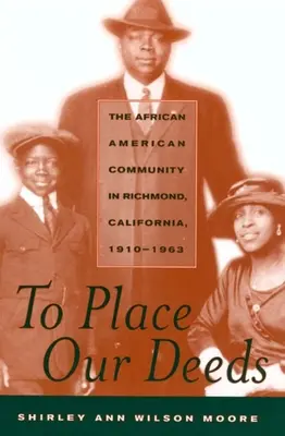 Placer nos actes : La communauté afro-américaine de Richmond, Californie, 1910-1963 - To Place Our Deeds: The African American Community in Richmond, California,1910-1963
