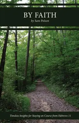 Par la foi : Des idées intemporelles pour garder le cap à partir d'Hébreux 11 - By Faith: Timeless Insights for Staying on Course from Hebrews 11