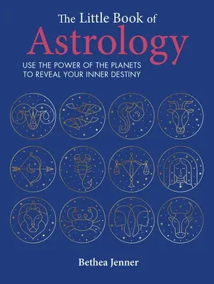 Le Petit Livre de l'Astrologie : Utiliser le pouvoir des planètes pour révéler votre destin intérieur - The Little Book of Astrology: Use the Power of the Planets to Reveal Your Inner Destiny